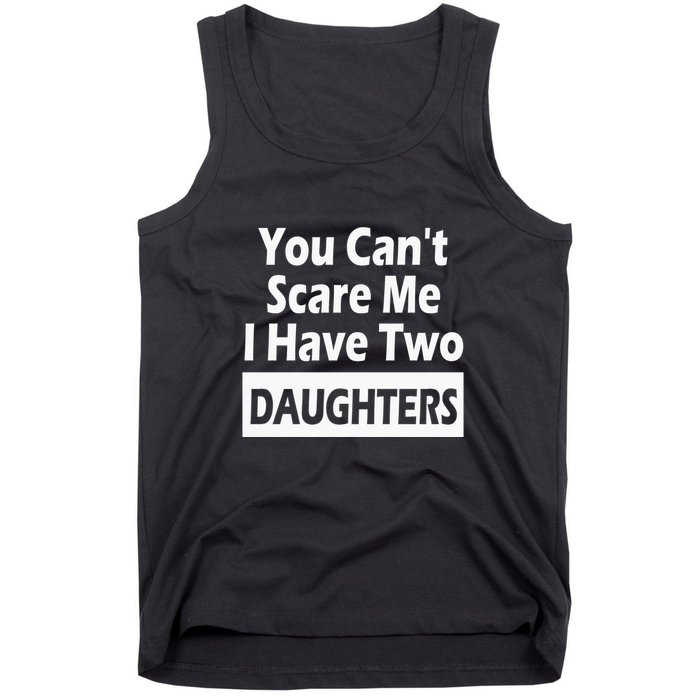 You CanT Scare Me I Have Two Daughters Tank Top