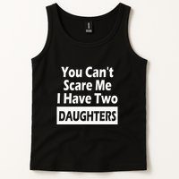 You CanT Scare Me I Have Two Daughters Tank Top