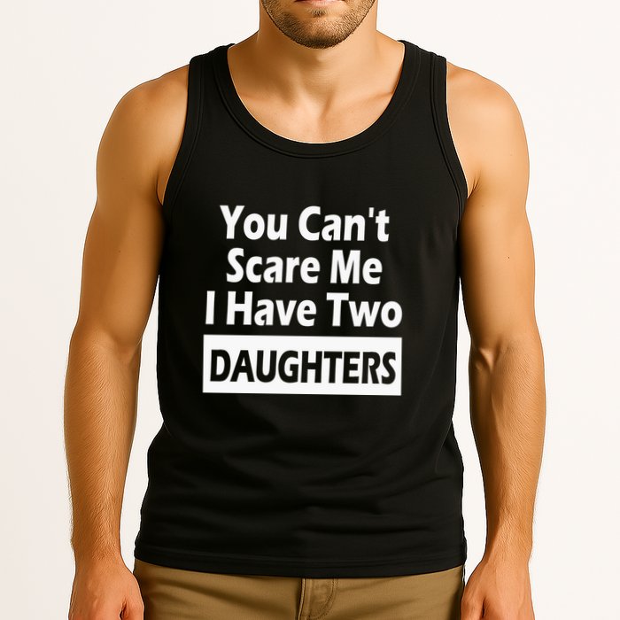 You CanT Scare Me I Have Two Daughters Tank Top