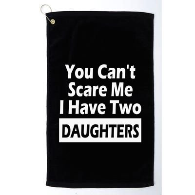 You CanT Scare Me I Have Two Daughters Golf Towel