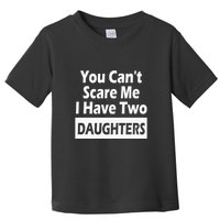 You CanT Scare Me I Have Two Daughters Toddler T-Shirt