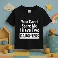 You CanT Scare Me I Have Two Daughters Toddler T-Shirt