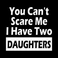 You CanT Scare Me I Have Two Daughters Toddler T-Shirt
