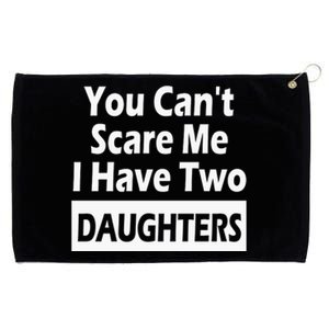 You CanT Scare Me I Have Two Daughters Grommeted Golf Towel