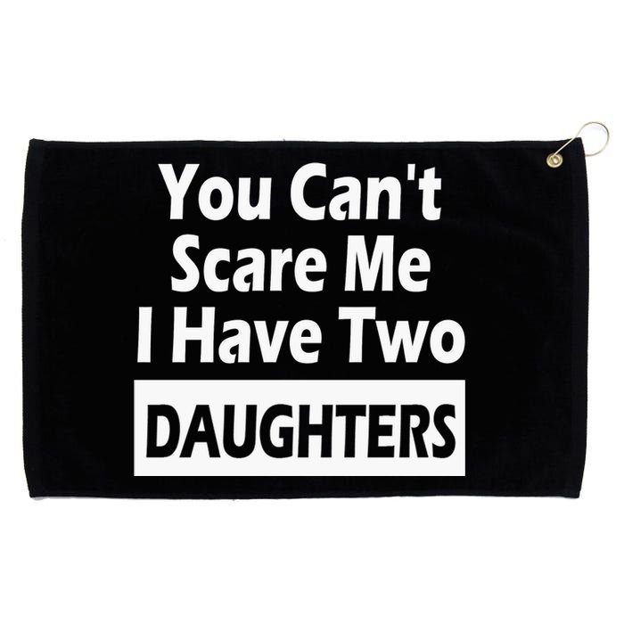 You CanT Scare Me I Have Two Daughters Grommeted Golf Towel