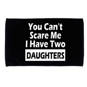 You CanT Scare Me I Have Two Daughters Microfiber Hand Towel