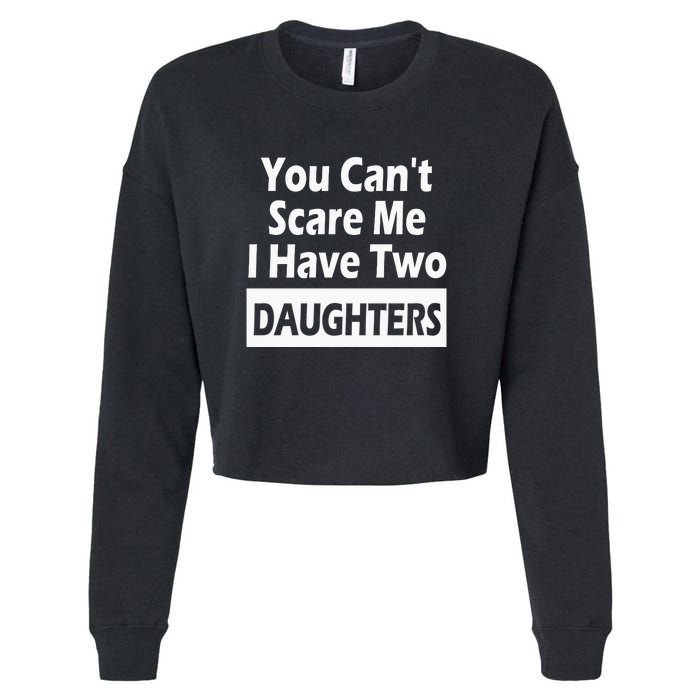 You CanT Scare Me I Have Two Daughters Cropped Pullover Crew