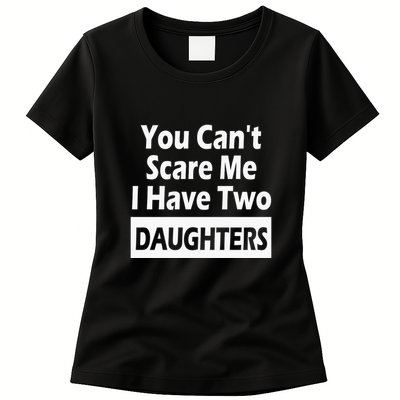 You CanT Scare Me I Have Two Daughters Womens T-Shirt