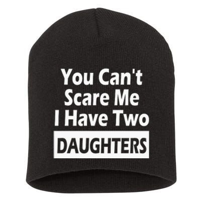 You CanT Scare Me I Have Two Daughters Short Acrylic Beanie