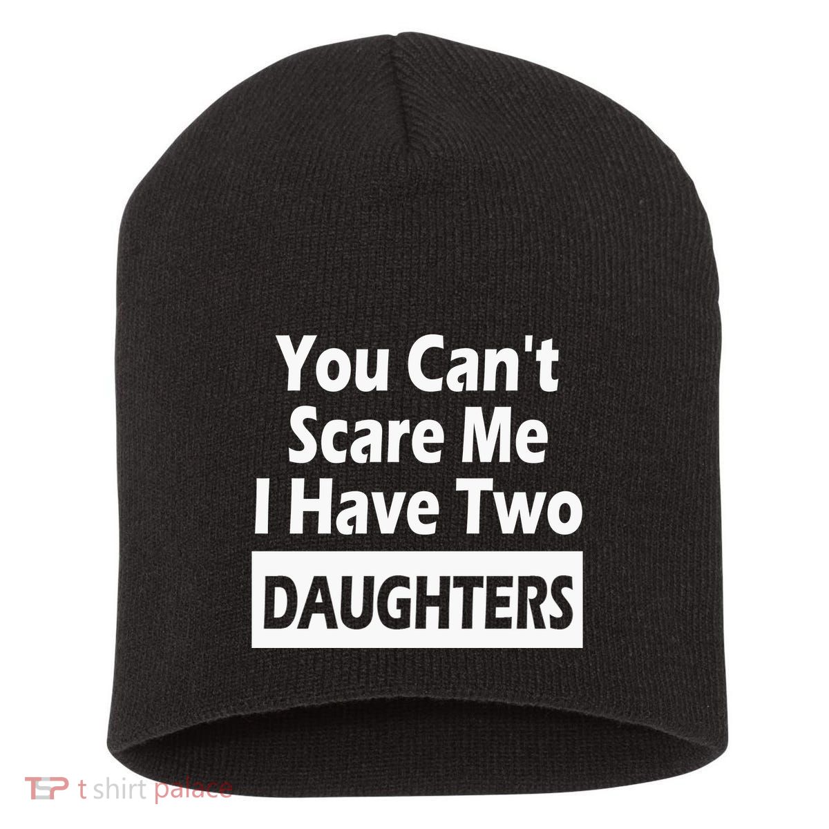 You CanT Scare Me I Have Two Daughters Short Acrylic Beanie