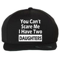 You CanT Scare Me I Have Two Daughters Wool Snapback Cap