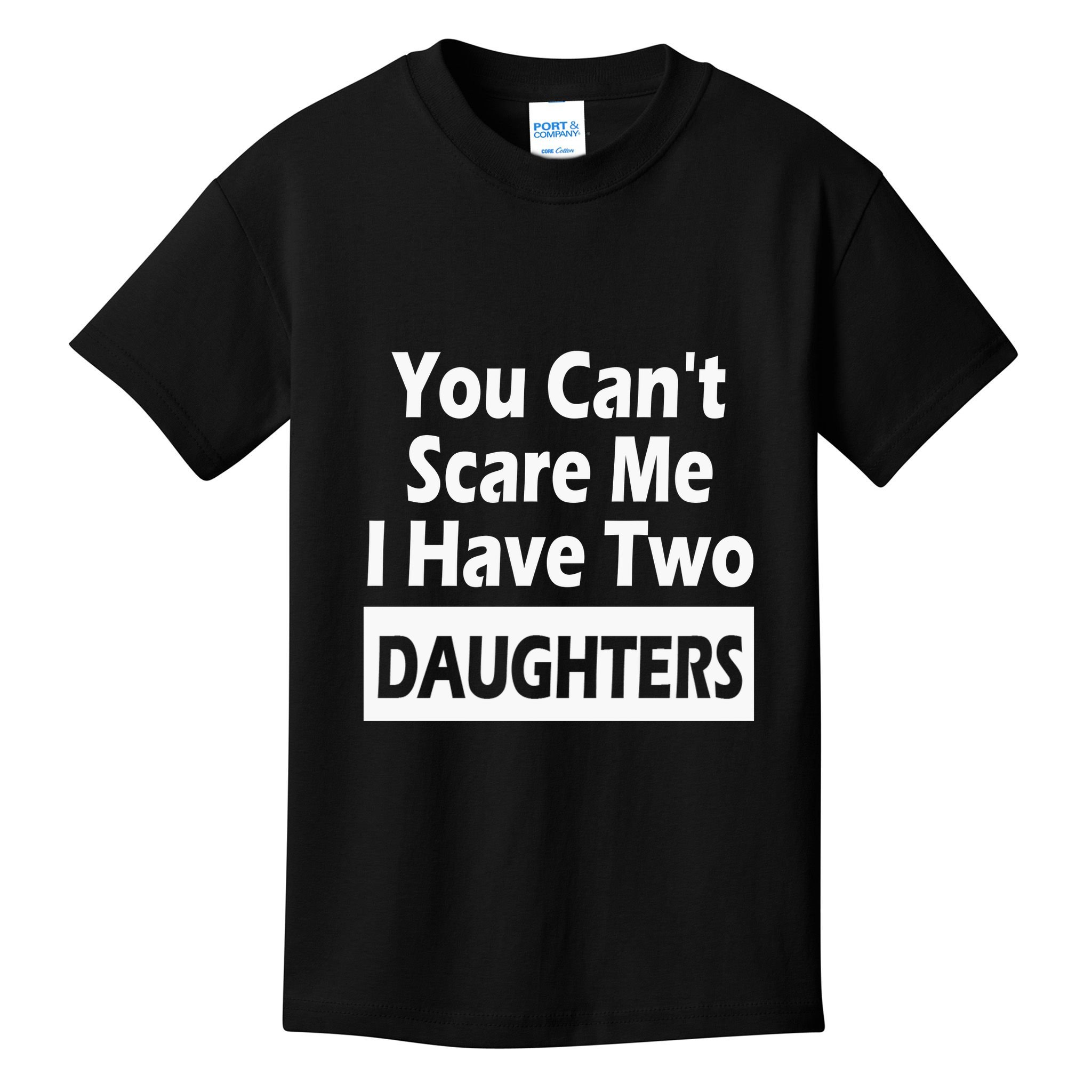 You CanT Scare Me I Have Two Daughters Kids T-Shirt