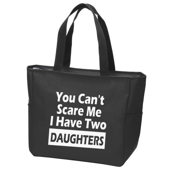 You CanT Scare Me I Have Two Daughters Zip Tote Bag