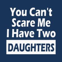 You CanT Scare Me I Have Two Daughters Infant Baby Jersey Bodysuit