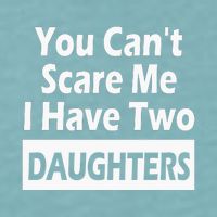 You CanT Scare Me I Have Two Daughters Sueded Cloud Jersey T-Shirt