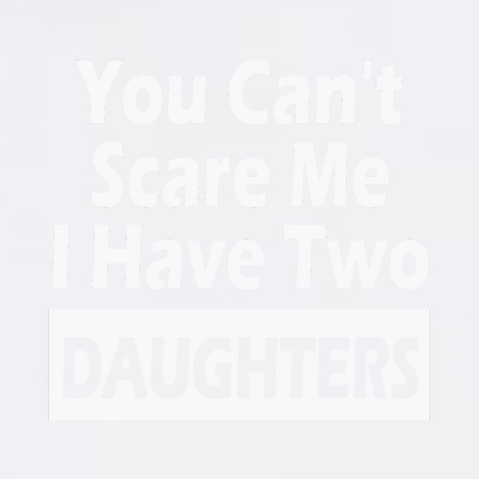 You CanT Scare Me I Have Two Daughters Garment-Dyed Sweatshirt