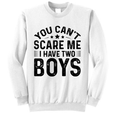 You Can't Scare Me, I Have Two Boy Sweatshirt