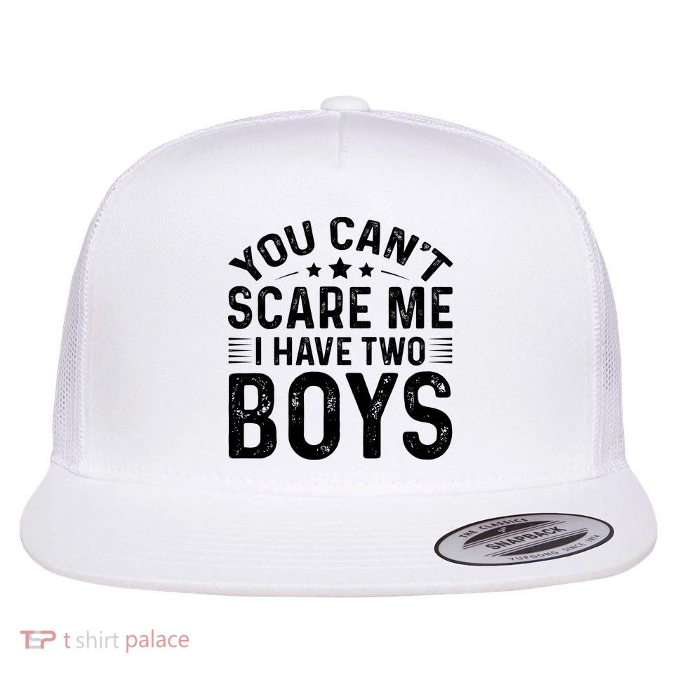 You Can't Scare Me, I Have Two Boy Flat Bill Trucker Hat