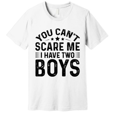 You Can't Scare Me, I Have Two Boy Premium T-Shirt