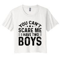 You Can't Scare Me, I Have Two Boy Women's Crop Top Tee