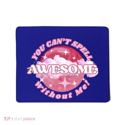 You CanT Spell Awesome Without Me Mousepad
