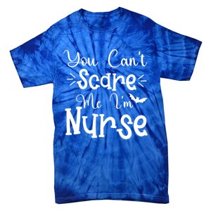 You Cant Scare Me Im Nurse Halloween Meaningful Gift Tie-Dye T-Shirt