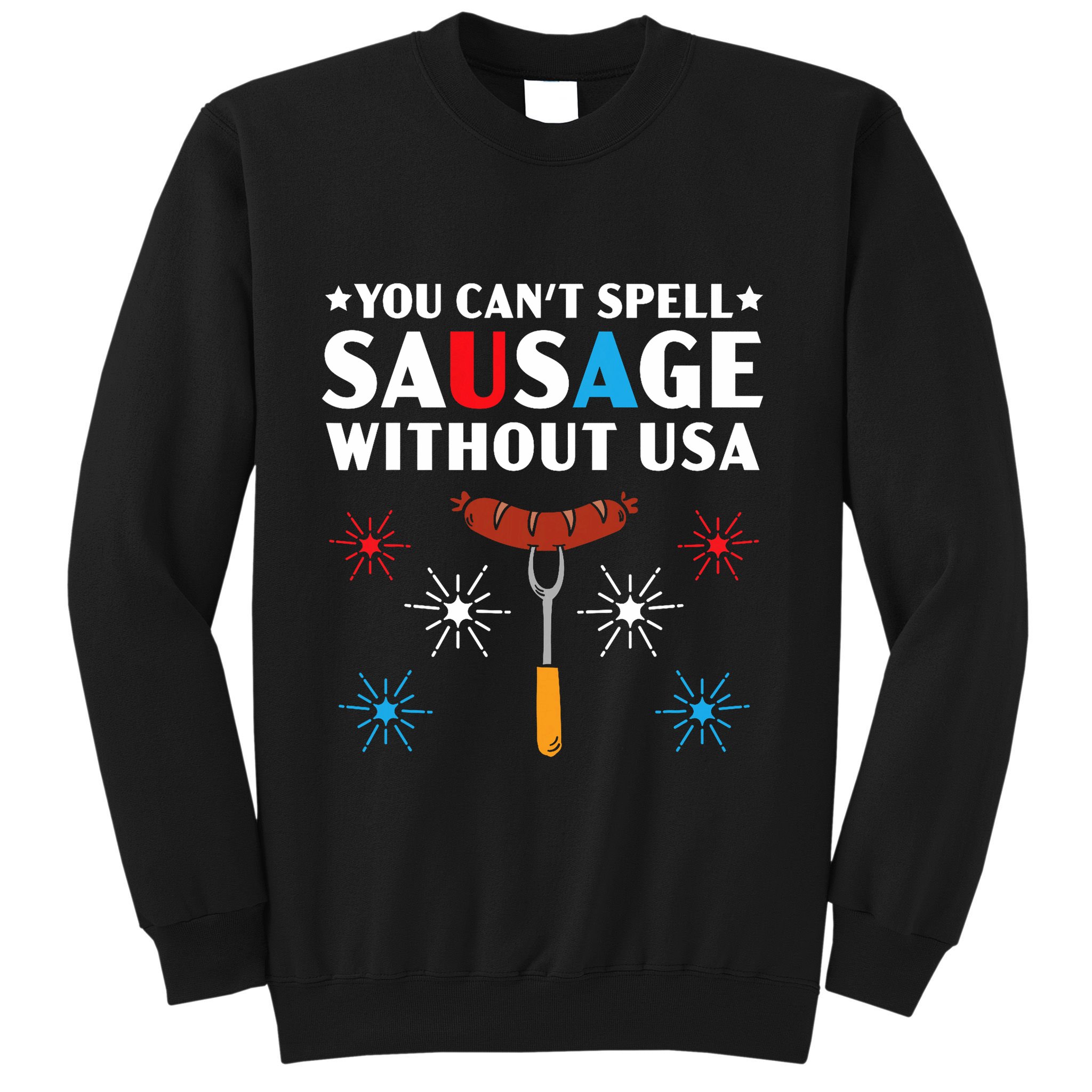 You CanT Spell Sausage Without Usa 4th Of July Sweatshirt
