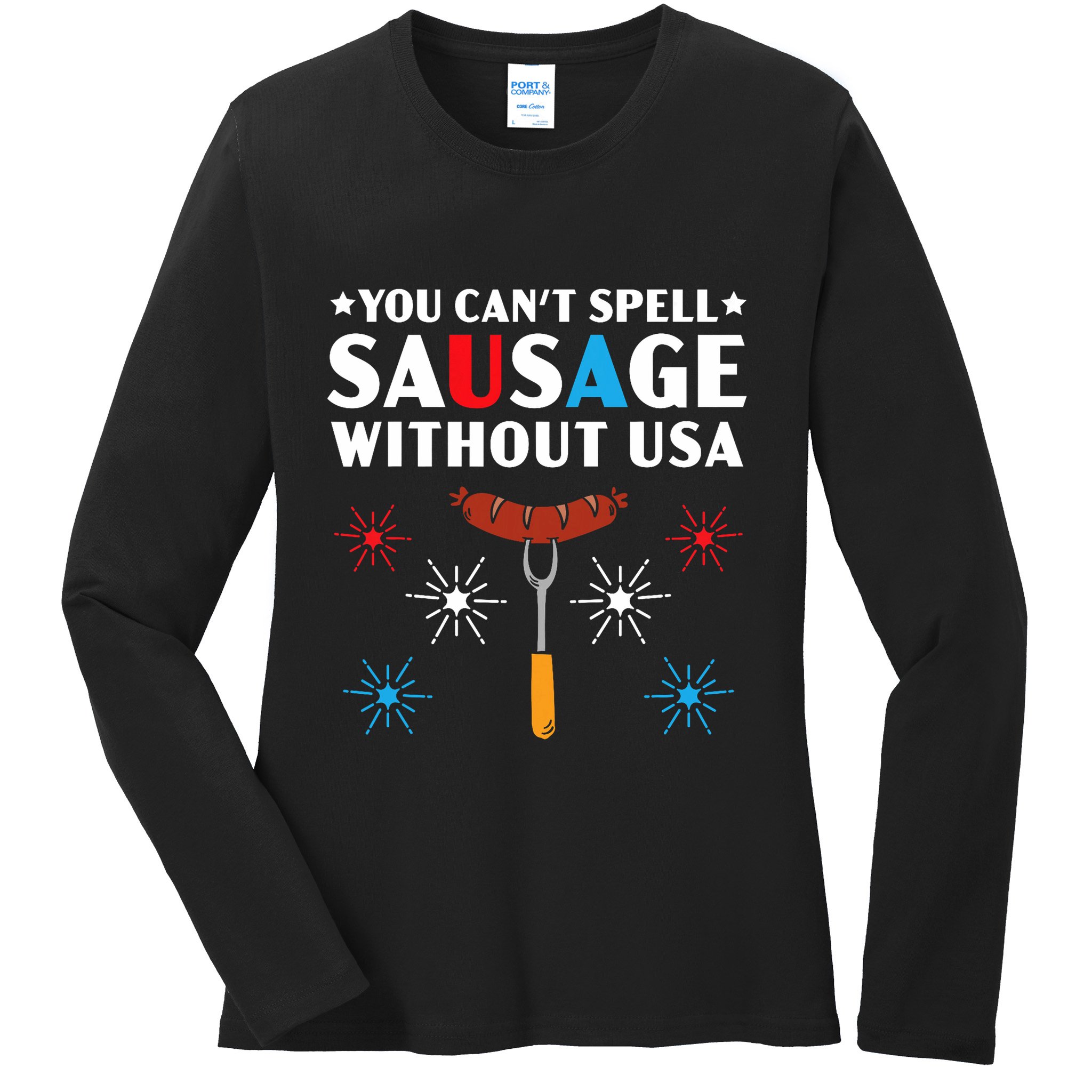 You CanT Spell Sausage Without Usa 4th Of July Ladies Long Sleeve Shirt