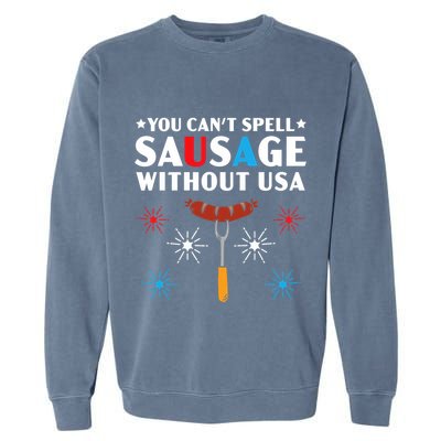 You CanT Spell Sausage Without Usa 4th Of July Garment-Dyed Sweatshirt