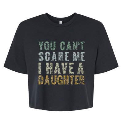 You Cant Scare Me I Have A Daughter Dad Gift Father Day Bella+Canvas Jersey Crop Tee