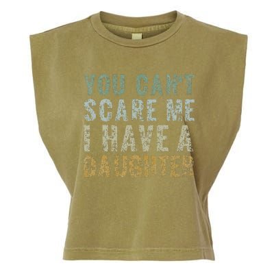 You Cant Scare Me I Have A Daughter Dad Gift Father Day Garment-Dyed Women's Muscle Tee