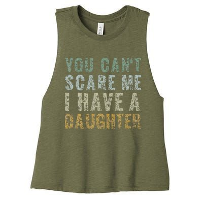 You Cant Scare Me I Have A Daughter Dad Gift Father Day Women's Racerback Cropped Tank