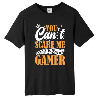 You CanT Scare Me IM A Gamer Gaming Funny Video Game Lover Gift Tall Fusion ChromaSoft Performance T-Shirt