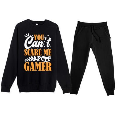 You CanT Scare Me IM A Gamer Gaming Funny Video Game Lover Gift Premium Crewneck Sweatsuit Set