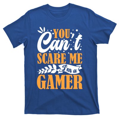 You CanT Scare Me IM A Gamer Gaming Funny Video Game Lover Gift T-Shirt