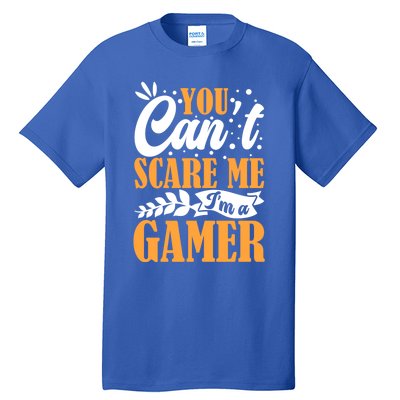 You CanT Scare Me IM A Gamer Gaming Funny Video Game Lover Gift Tall T-Shirt