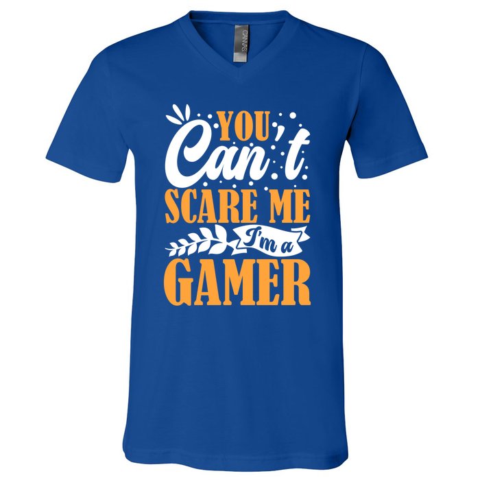 You CanT Scare Me IM A Gamer Gaming Funny Video Game Lover Gift V-Neck T-Shirt