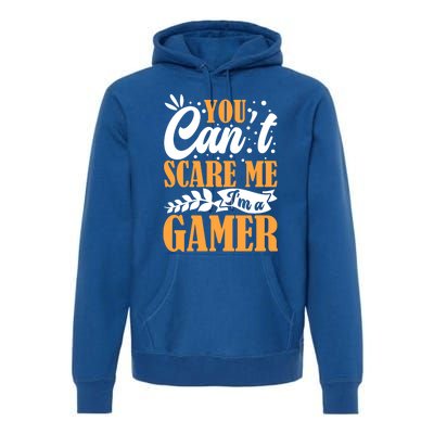 You CanT Scare Me IM A Gamer Gaming Funny Video Game Lover Gift Premium Hoodie