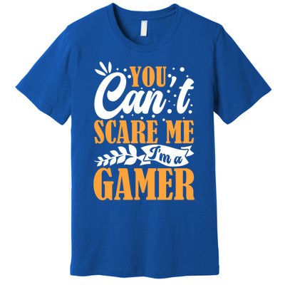 You CanT Scare Me IM A Gamer Gaming Funny Video Game Lover Gift Premium T-Shirt