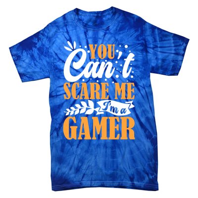 You CanT Scare Me IM A Gamer Gaming Funny Video Game Lover Gift Tie-Dye T-Shirt