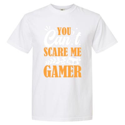 You CanT Scare Me IM A Gamer Gaming Funny Video Game Lover Gift Garment-Dyed Heavyweight T-Shirt