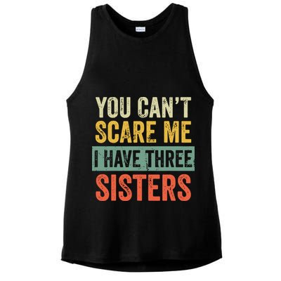 You Can_t Scare Me I Have Three Sisters Funny Brother Gift Ladies PosiCharge Tri-Blend Wicking Tank