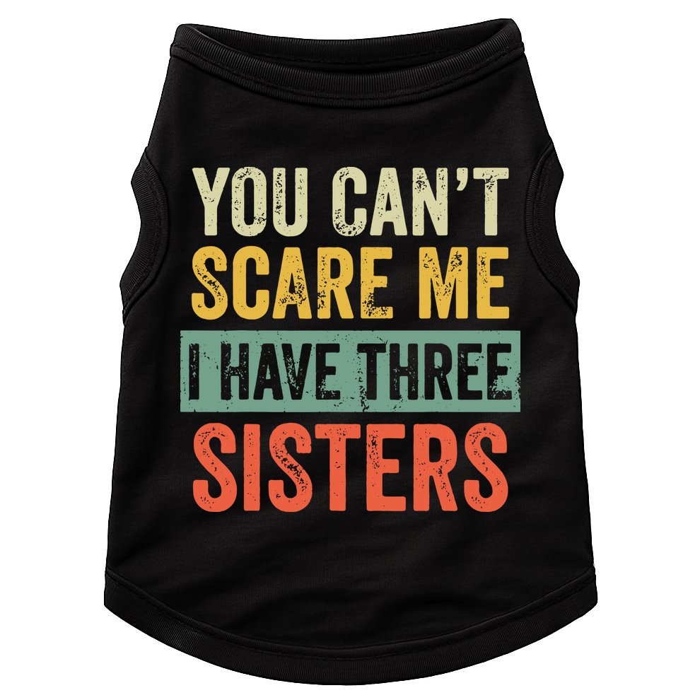 You Can_t Scare Me I Have Three Sisters Funny Brother Gift Doggie Tank