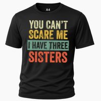 You Can_t Scare Me I Have Three Sisters Funny Brother Gift Cooling Performance Crew T-Shirt