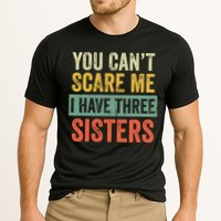 You Can_t Scare Me I Have Three Sisters Funny Brother Gift Cooling Performance Crew T-Shirt