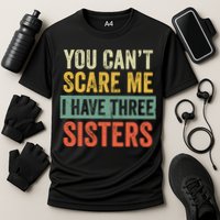 You Can_t Scare Me I Have Three Sisters Funny Brother Gift Cooling Performance Crew T-Shirt