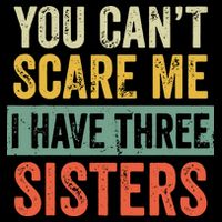You Can_t Scare Me I Have Three Sisters Funny Brother Gift Cooling Performance Crew T-Shirt