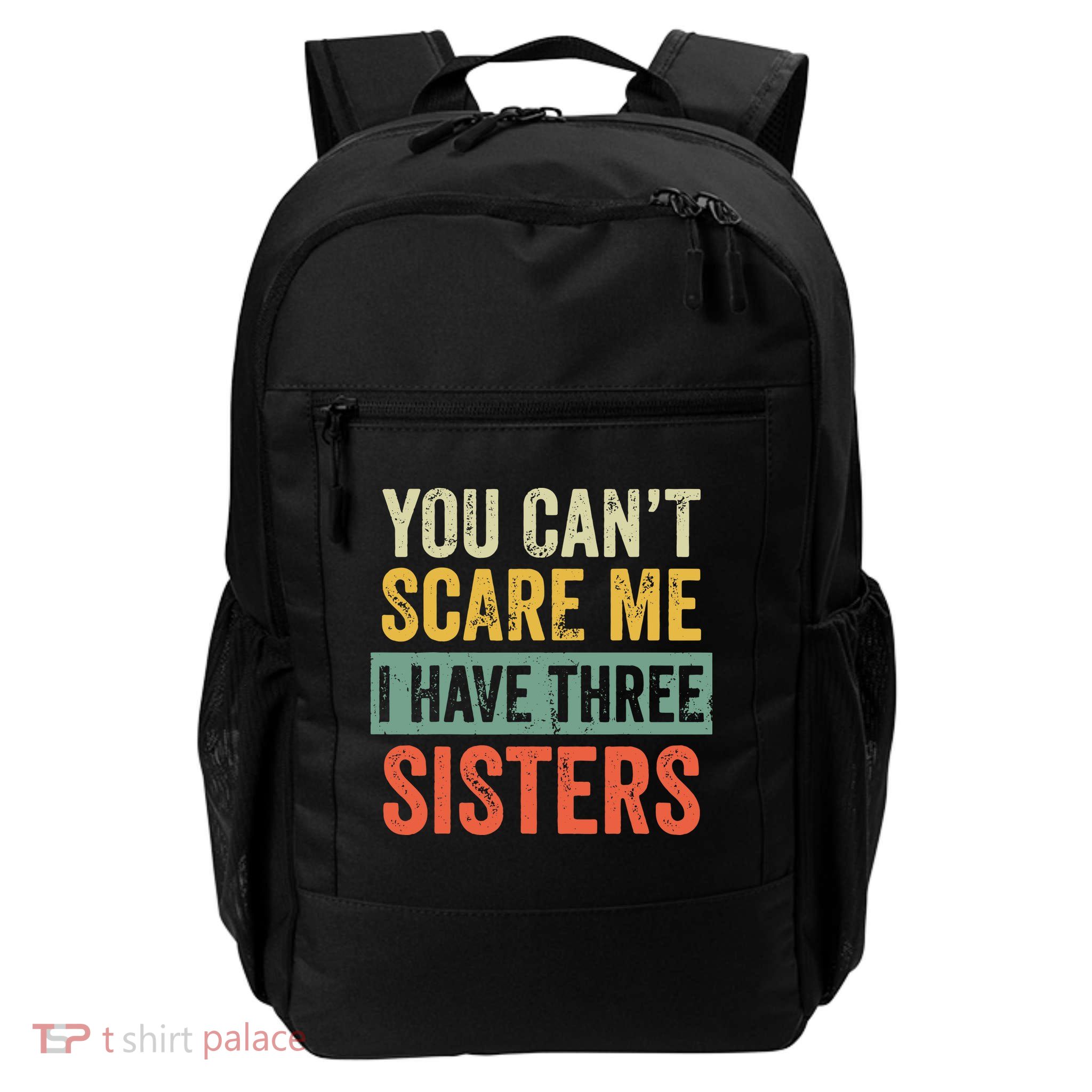 You Can_t Scare Me I Have Three Sisters Funny Brother Gift Backpack