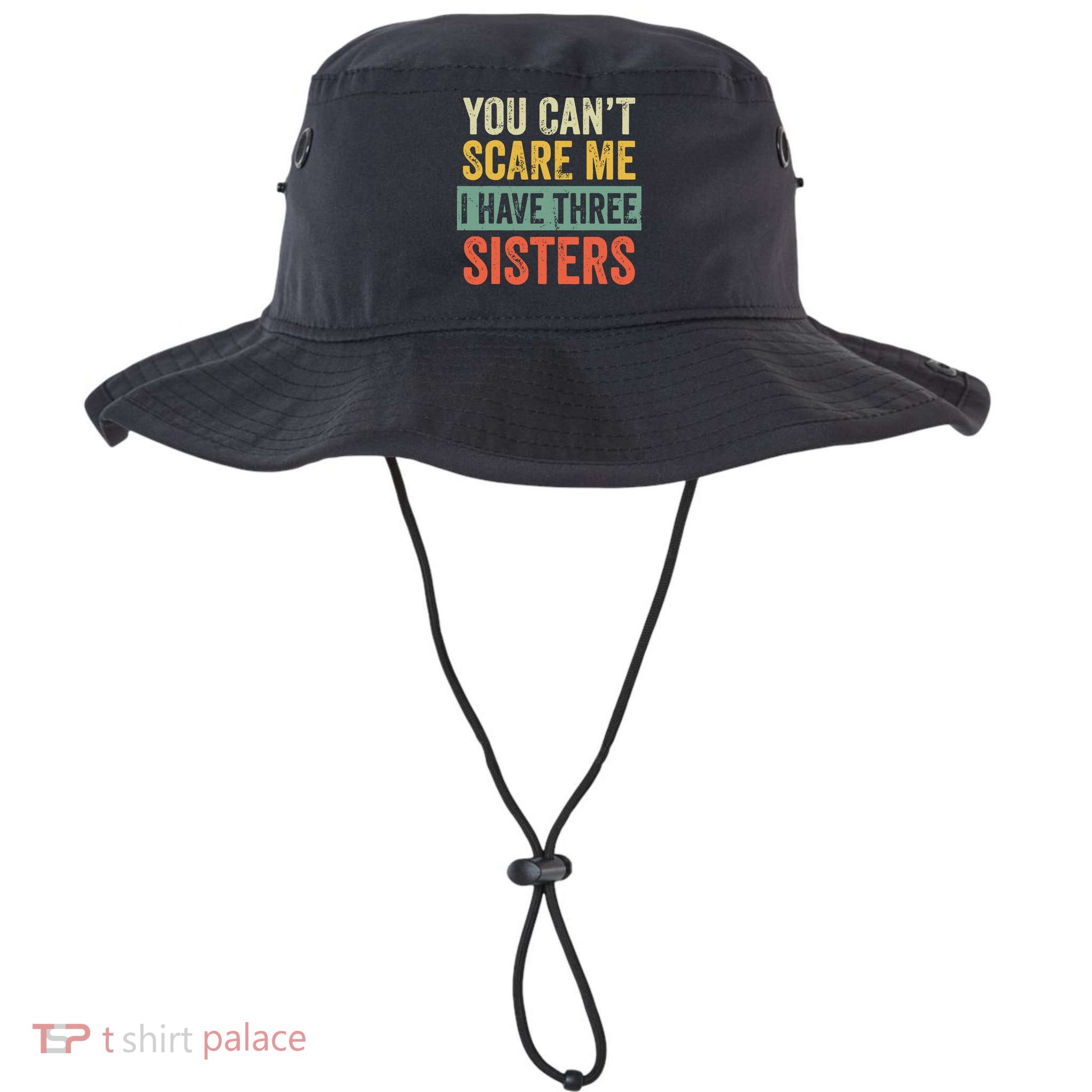 You Can_t Scare Me I Have Three Sisters Funny Brother Gift Bucket Hat