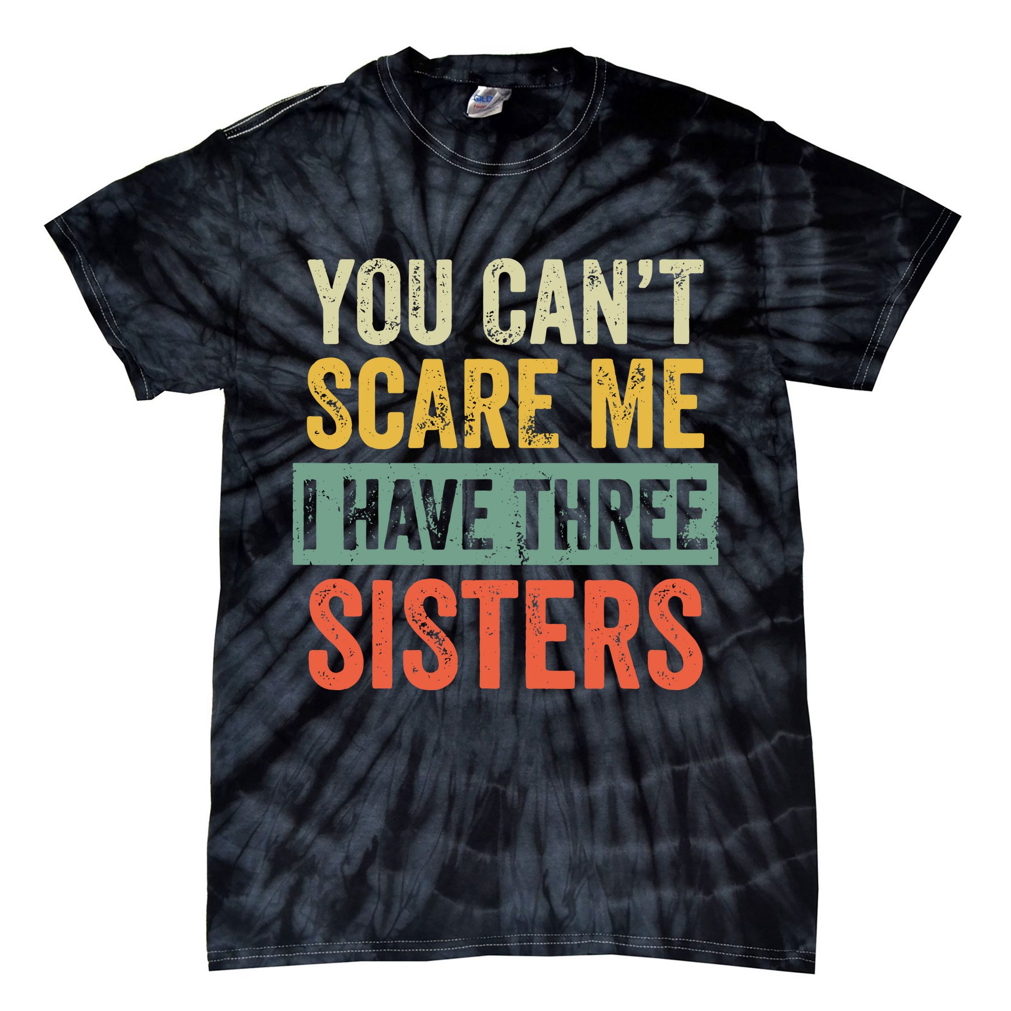 You Can_t Scare Me I Have Three Sisters Funny Brother Gift Tie-Dye T-Shirt